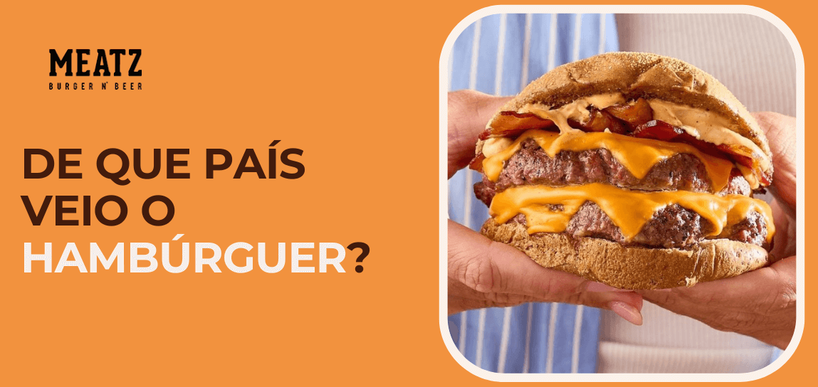 Hambúrguer duplo com queijo e bacon sendo segurado nas mãos ao lado do texto “De que país veio o hambúrguer?” da marca Meatz Burger n’ Beer em fundo laranja.